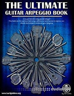 The Ultimate Guitar Arpeggio Book: A Must Have For Every Guitar Player + Learn over 165 useful and movable arpeggio shapes