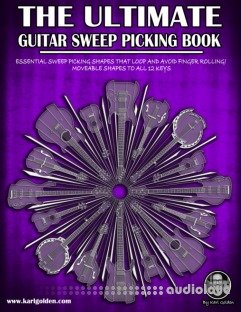 The Ultimate Guitar Sweep Picking Book: Learn Essential Arpeggio Sweep Shapes That Loop In Any Key