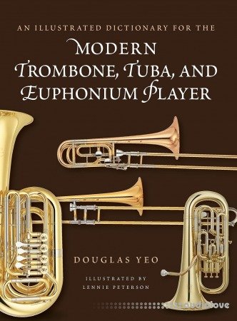 An Illustrated Dictionary for the Modern Trombone, Tuba, and Euphonium Player (Dictionaries for the Modern Musician)