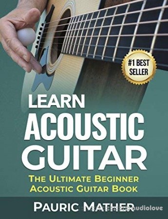 Learn Acoustic Guitar: The Ultimate Beginner Acoustic Guitar Book