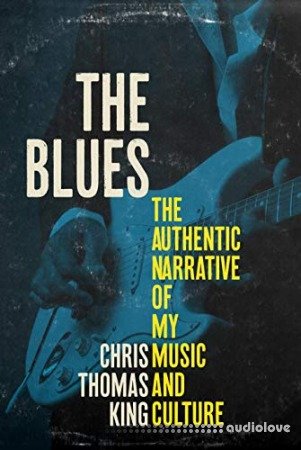 The Blues: The Authentic Narrative of My Music and Culture