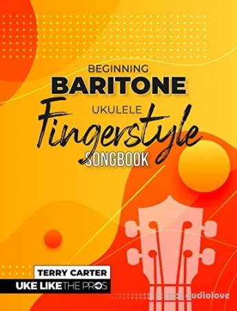 Beginning Baritone Ukulele Fingerstyle Songbook: Uke Like The Pros