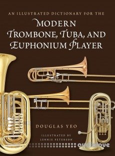 An Illustrated Dictionary for the Modern Trombone, Tuba, and Euphonium Player (Dictionaries for the Modern Musician)