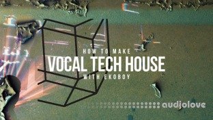 Sonic Academy How To Make Vocal Tech House with Ekoboy