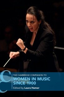 The Cambridge Companion to Women in Music since 1900