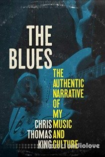 The Blues: The Authentic Narrative of My Music and Culture