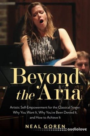 Beyond the Aria: Artistic Self-Empowerment for the Classical Singer