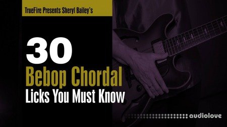 Truefire Sheryl Bailey's 30 Bebop Chordal Licks You MUST Know