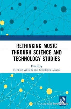 Rethinking Music through Science and Technology Studies