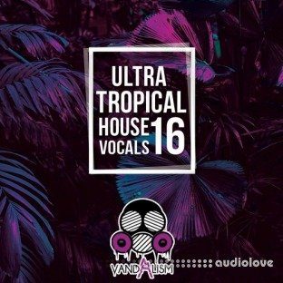 Vandalism Ultra Tropical House Vocals 16