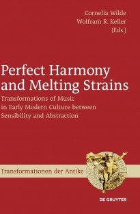 Perfect Harmony and Melting Strains: Transformations of Music in Early Modern Culture Between Sensibility and Abstractio