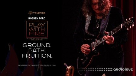 Truefire Robben Ford's Play With Fire: Ground, Path, Fruition