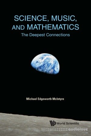 Science, Music, and Mathematics:The Deepest Connections