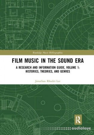 Film Music in the Sound Era: A Research and Information Guide, Volume 1: Histories, Theories, and Genres