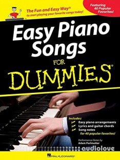 Easy Piano Songs for Dummies: The Fun and Easy Way to Start Playing Your Favorite Songs Today