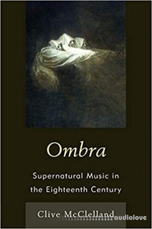 Ombra: Supernatural Music in the Eighteenth Century