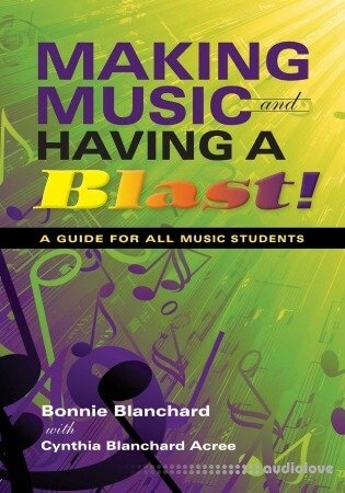 Making Music and Having a Blast!: A Guide for All Music Students