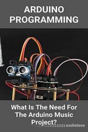 Arduino Programming: What Is The Need For The Arduino Music Project?: Arduino Music Player With Display eBooks & eLearning