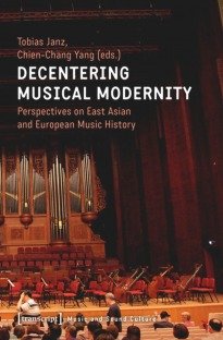 Decentering Musical Modernity: Perspectives on East Asian and European Music History