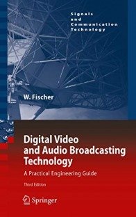 Digital Video and Audio Broadcasting Technology: A Practical Engineering Guide, 3rd Edition