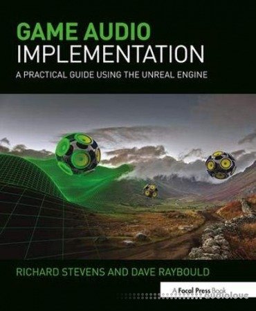 Game Audio Implementation: A Practical Guide Using the Unreal Engine