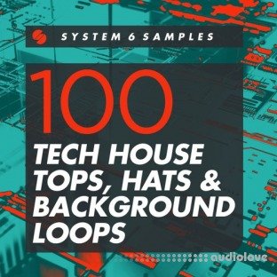 System 6 Samples 100 Tech House Tops, Hats and Background Loops