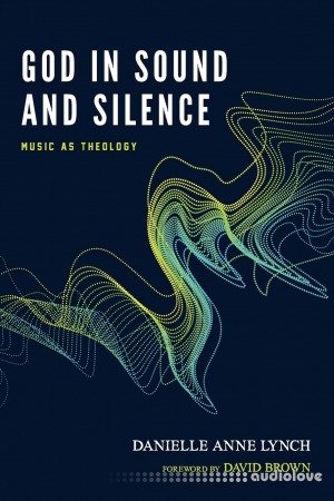 God in Sound and Silence: Music as Theology