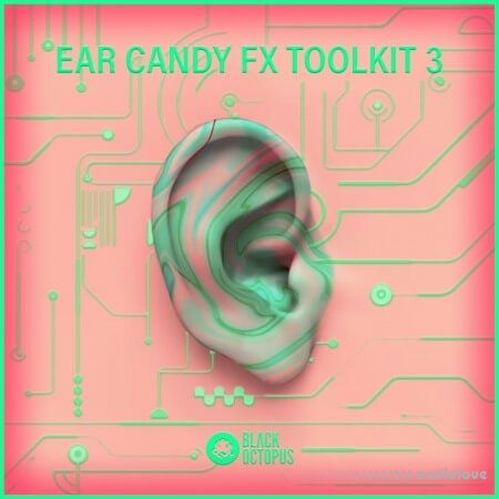 Black Octopus Sound Ear Candy FX Toolkit Vol.3