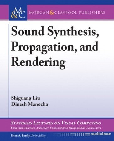 Sound Synthesis, Propagation, and Rendering