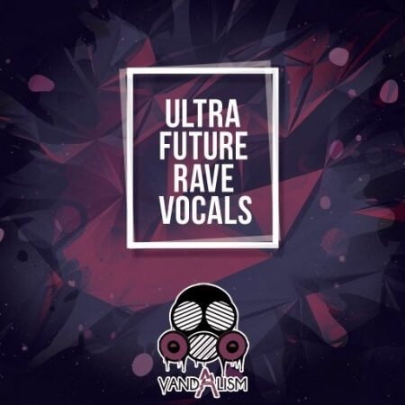 Vandalism Ultra Future Rave Vocals