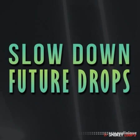 Smokey Loops Slow Down Future Drops