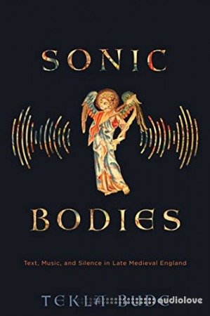 Sonic Bodies: Text, Music, and Silence in Late Medieval England