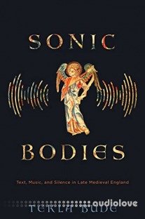 Sonic Bodies: Text, Music, and Silence in Late Medieval England