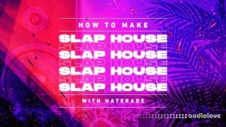 Sonic Academy How To Make Slap House with Haterade