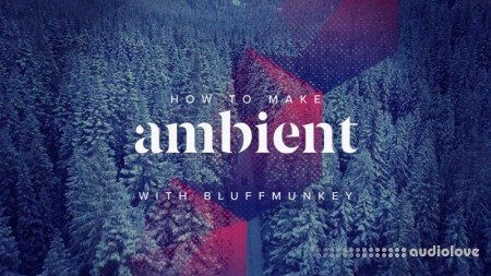 Sonic Academy How To Make Ambient with Bluffmunkey