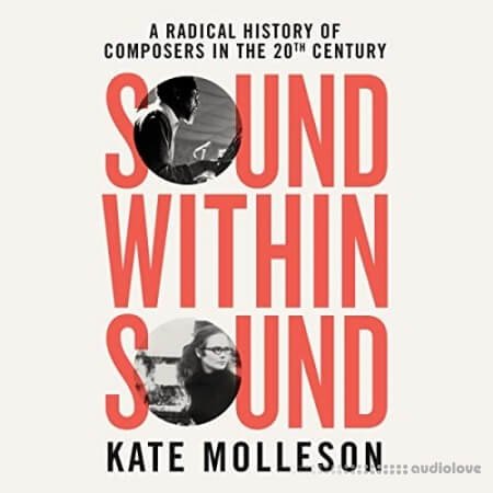 Sound Within Sound: Opening Our Ears to the Twentieth Century [Audiobook]