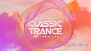 Sonic Academy How To Make Classic Trance with Bluffmunkey