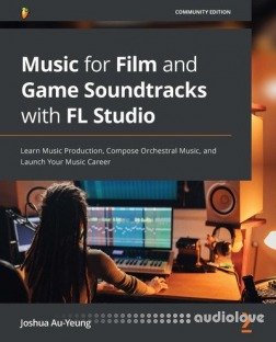 Music for Film and Game Soundtracks with FL Studio