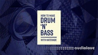 Sonic Academy How To Make Drum 'N' Bass with Haterade