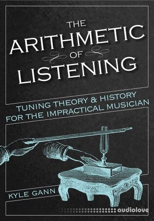 The Arithmetic of Listening: Tuning Theory and History for the Impractical Musician