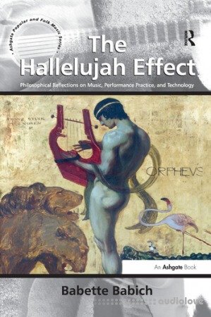 The Hallelujah Effect: Philosophical Reflections on Music, Performance Practice, and Technology