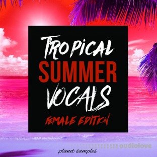 Planet Samples Tropical Summer Vocals Female Edition