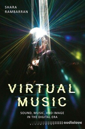 Virtual Music : Sound, Music, and Image in the Digital Era