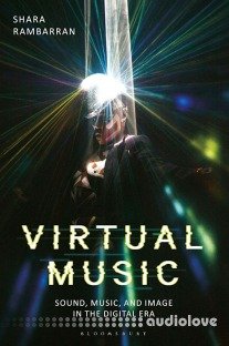 Virtual Music : Sound, Music, and Image in the Digital Era