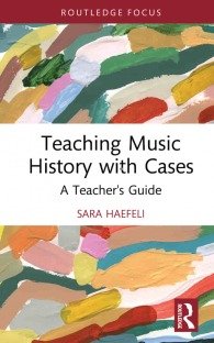 Teaching Music History with Cases A Teacher's Guide