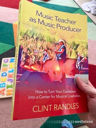 Music Teacher as Music Producer: How to Turn Your Classroom into a Center for Musical Creativities