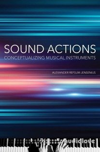 Sound Actions: Conceptualizing Musical Instruments (The MIT Press)