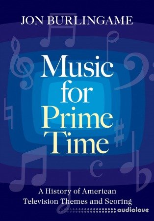 Music for Prime Time: A History of American Television Themes and Scoring