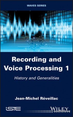 Recording and Voice Processing, Volume 1: History and Generalities