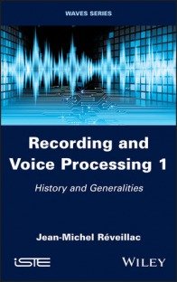 Recording and Voice Processing, Volume 1: History and Generalities